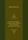 Sermons to Men, Women and Children, by the Author of Sermons to Asses - James Murray