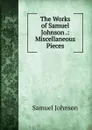 The Works of Samuel Johnson .: Miscellaneous Pieces - Johnson Samuel