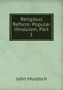 Religious Reform: Popular Hinduism, Part 1 - John Murdoch