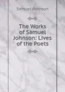 The Works of Samuel Johnson: Lives of the Poets - Johnson Samuel