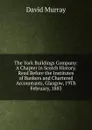 The York Buildings Company: A Chapter in Scotch History. Read Before the Institutes of Bankers and Chartered Accountants, Glasgow, 19Th February, 1883 - David Murray