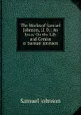 The Works of Samuel Johnson, Ll. D.: An Essay On the Life and Genius of Samuel Johnson - Johnson Samuel