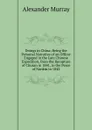 Doings in China: Being the Personal Narrative of an Officer Engaged in the Late Chinese Expedition, from the Recapture of Chusan in 1841, to the Peace of Nankin in 1842 - Alexander Murray