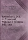 Epistolario Di L. A. Muratori, Volume 6 (Italian Edition) - Muratori Lodovico Antonio