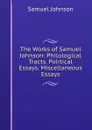 The Works of Samuel Johnson: Philological Tracts. Political Essays. Miscellaneous Essays - Johnson Samuel