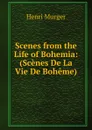 Scenes from the Life of Bohemia: (Scenes De La Vie De Boheme) - Murger Henri