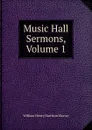 Music Hall Sermons, Volume 1 - William Henry Harrison Murray