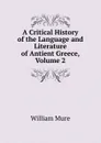 A Critical History of the Language and Literature of Antient Greece, Volume 2 - William Mure