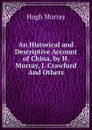 An Historical and Descriptive Account of China, by H. Murray, J. Crawfurd And Others. - Murray Hugh