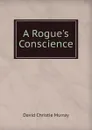 A Rogue.s Conscience - Murray David Christie