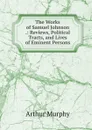 The Works of Samuel Johnson .: Reviews, Political Tracts, and Lives of Eminent Persons - Murphy Arthur