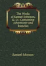 The Works of Samuel Johnson, Ll. D.: Containing Adventurer and Rasselas - Johnson Samuel