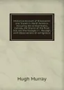 Historical Account of Discoveries and Travels in North America: Including the United States, Canada, the Shores of the Polar Sea, and the Voyages in . Passage; with Observations On Emigration - Murray Hugh