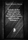 Lands of the Slave and the Free: Or, Cuba, the United States, and Canada, Volume 1 - Henry Anthony Murray