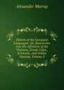 History of the European Languages: Or, Researches Into the Affinities of the Teutonic, Greek, Celtic, Sclavonic, and Indian Nations, Volume 2 - Alexander Murray