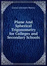 Plane And Spherical Trigonometry for Colleges and Secondary Schools - Daniel Alexander Murray