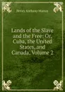 Lands of the Slave and the Free: Or, Cuba, the United States, and Canada, Volume 2 - Henry Anthony Murray