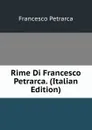 Rime Di Francesco Petrarca. (Italian Edition) - Francesco Petrarca