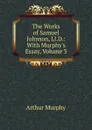 The Works of Samuel Johnson, Ll.D.: With Murphy.s Essay, Volume 3 - Murphy Arthur