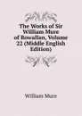The Works of Sir William Mure of Rowallan, Volume 22 (Middle English Edition) - William Mure
