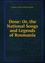 Done: Or, the National Songs and Legends of Roumania - Eustace Clare Grenville Murray