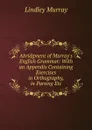 Abridgment of Murray.s English Grammar: With an Appendix Containing Exercises in Orthography, in Parsing Etc. - Lindley Murray