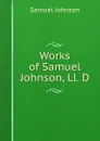 Works of Samuel Johnson, Ll. D. - Johnson Samuel