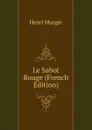 Le Sabot Rouge (French Edition) - Murger Henri