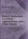 Robert Buchanan: A Critical Appreciation, and Other Essays - Henry Murray