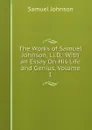 The Works of Samuel Johnson, Ll.D.: With an Essay On His Life and Genius, Volume 1 - Johnson Samuel
