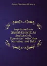Imprisoned in a Spanish Convent: An English Girl.s Experiences with Other Narratives and Tales - Eustace Clare Grenville Murray