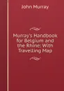 Murray.s Handbook for Belgium and the Rhine: With Travelling Map - John Murray