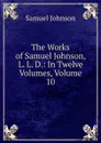 The Works of Samuel Johnson, L. L. D.: In Twelve Volumes, Volume 10 - Johnson Samuel
