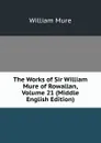 The Works of Sir William Mure of Rowallan, Volume 21 (Middle English Edition) - William Mure