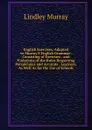 English Exercises, Adapted to Murray.S English Grammar: Consisting of Exercises . and Violations of the Rules Respecting Perspicuous and Accurate . Learners, As Well As for the Use of Schools - Lindley Murray