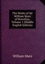 The Works of Sir William Mure of Rowallan, Volume 1 (Middle English Edition) - William Mure