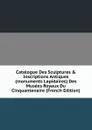 Catalogue Des Sculptures . Inscriptions Antiques (monuments Lapidaires) Des Musees Royaux Du Cinquantenaire (French Edition) - 