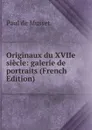 Originaux du XVIIe siecle: galerie de portraits (French Edition) - Paul de Musset