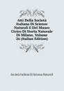 Atti Della Societa Italiana Di Scienze Naturali E Del Museo Civico Di Storia Naturale Di Milano, Volume 26 (Italian Edition) - Società italiana di scienze naturali