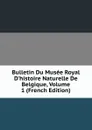 Bulletin Du Musee Royal D.histoire Naturelle De Belgique, Volume 1 (French Edition) - 