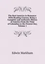 The Real America in Romance: With Reading Courses, Being a Complete and Authentic History of America from the Time of Columbus to the Present Day, Volume 1 - Edwin Markham