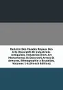 Bulletin Des Musees Royaux Des Arts Decoratifs Et Industriels: Antiquites, Industries D.art, Art Monumental Et Decoratif, Armes Et Armures, Ethnographie a Bruxelles, Volumes 1-6 (French Edition) - 