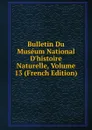 Bulletin Du Museum National D.histoire Naturelle, Volume 13 (French Edition) - 