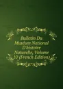 Bulletin Du Museum National D.histoire Naturelle, Volume 10 (French Edition) - 