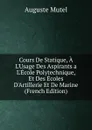 Cours De Statique, A L.Usage Des Aspirants a L.Ecole Polytechnique, Et Des Ecoles D.Artillerie Et De Marine (French Edition) - Auguste Mutel