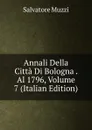 Annali Della Citta Di Bologna . Al 1796, Volume 7 (Italian Edition) - Salvatore Muzzi