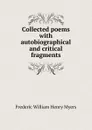 Collected poems with autobiographical and critical fragments - Frederic William Henry Myers