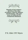 Remains of lost empires: sketches of the ruins of Palmyra, Nineveh, Babylon, and Persepolis, with some notes on India and the Cashmerian Himalayas - P N. 1846-1937 Myers