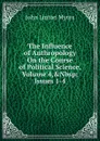 The Influence of Anthropology On the Course of Political Science, Volume 4,.Nbsp;Issues 1-4 - John Linton Myres