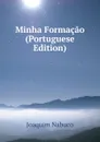 Minha Formacao (Portuguese Edition) - Joaquim Nabuco